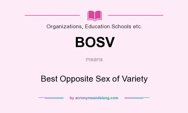 What does BOSV mean? It stands for Best Opposite Sex of Variety