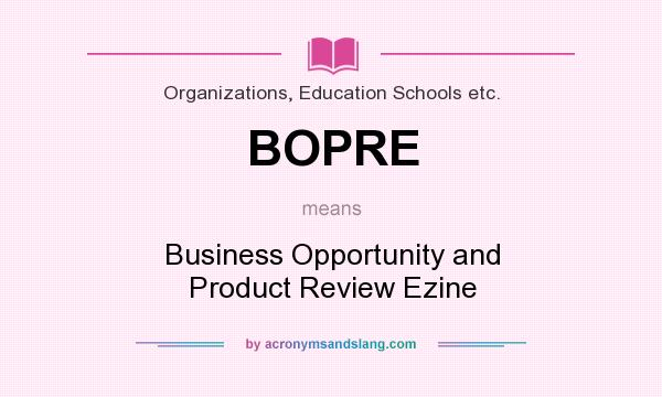 What does BOPRE mean? It stands for Business Opportunity and Product Review Ezine
