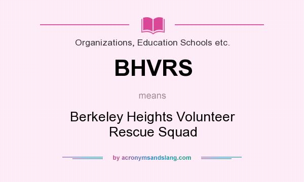 What does BHVRS mean? It stands for Berkeley Heights Volunteer Rescue Squad