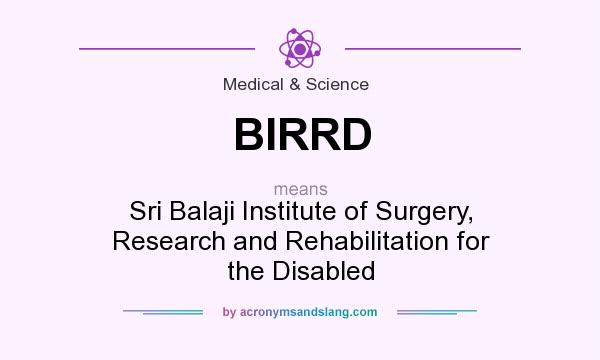 What does BIRRD mean? It stands for Sri Balaji Institute of Surgery, Research and Rehabilitation for the Disabled