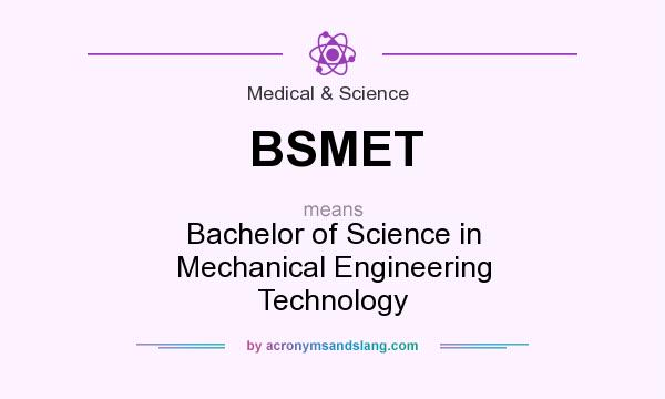 What does BSMET mean? It stands for Bachelor of Science in Mechanical Engineering Technology