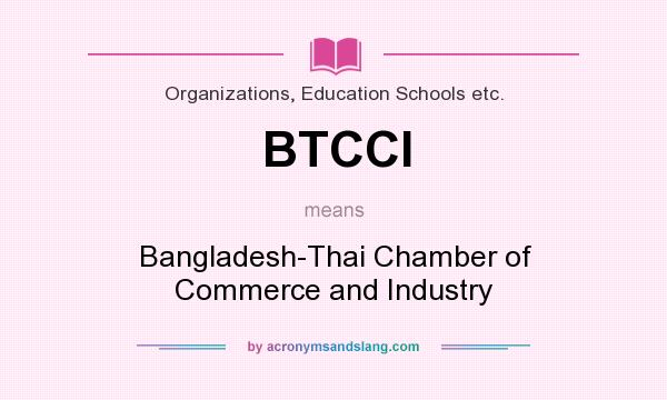 What does BTCCI mean? It stands for Bangladesh-Thai Chamber of Commerce and Industry