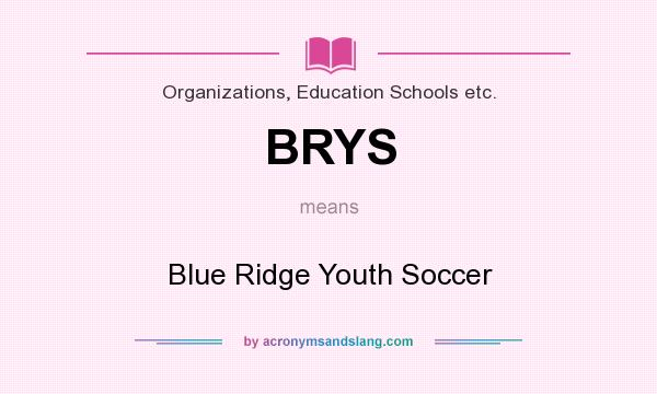 What does BRYS mean? It stands for Blue Ridge Youth Soccer