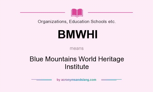 What does BMWHI mean? It stands for Blue Mountains World Heritage Institute