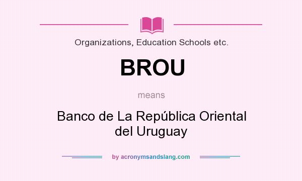 What does BROU mean? It stands for Banco de La República Oriental del Uruguay