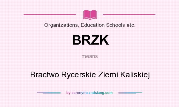 What does BRZK mean? It stands for Bractwo Rycerskie Ziemi Kaliskiej