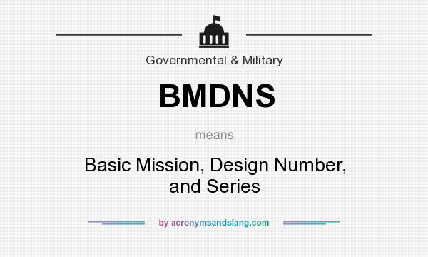 What does BMDNS mean? It stands for Basic Mission, Design Number, and Series