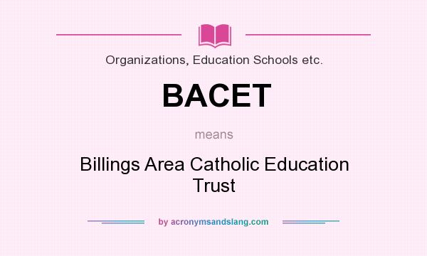 What does BACET mean? It stands for Billings Area Catholic Education Trust
