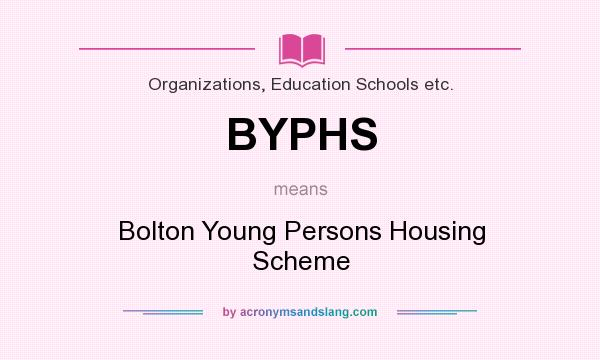 What does BYPHS mean? It stands for Bolton Young Persons Housing Scheme
