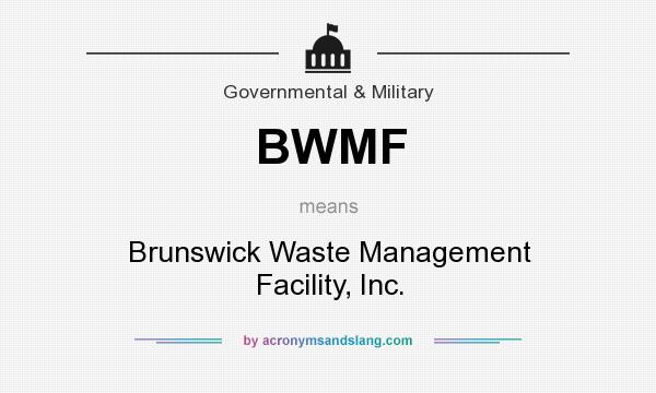 What does BWMF mean? It stands for Brunswick Waste Management Facility, Inc.