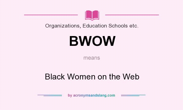 What does BWOW mean? It stands for Black Women on the Web