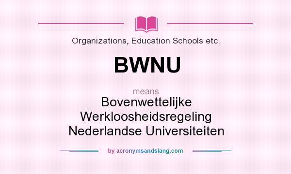 What does BWNU mean? It stands for Bovenwettelijke Werkloosheidsregeling Nederlandse Universiteiten