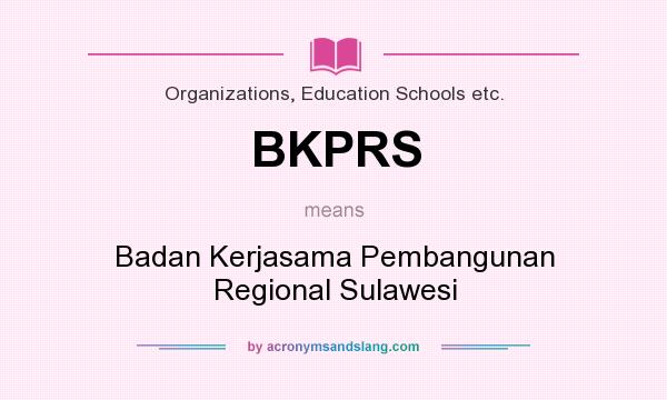 What does BKPRS mean? It stands for Badan Kerjasama Pembangunan Regional Sulawesi