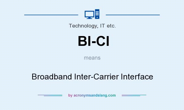 What does BI-CI mean? It stands for Broadband Inter-Carrier Interface