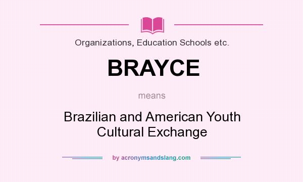 What does BRAYCE mean? It stands for Brazilian and American Youth Cultural Exchange