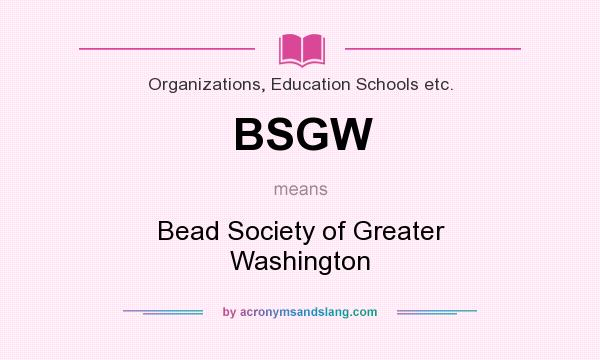 What does BSGW mean? It stands for Bead Society of Greater Washington