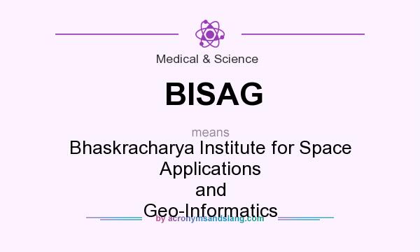 What does BISAG mean? It stands for Bhaskracharya Institute for Space Applications and Geo-Informatics