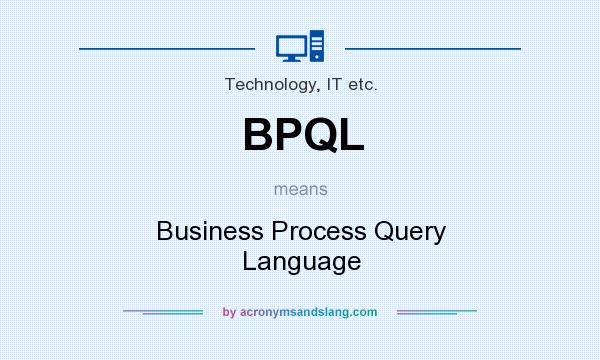 What does BPQL mean? It stands for Business Process Query Language
