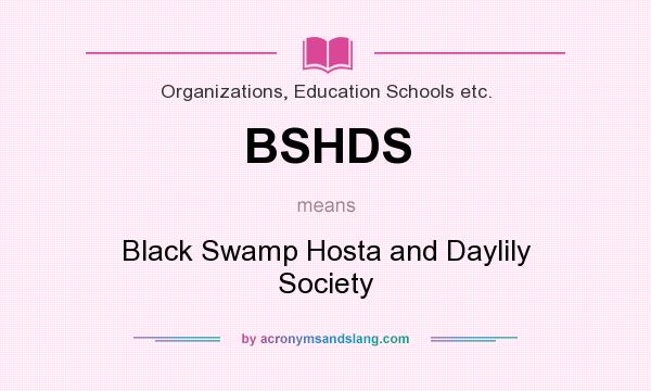What does BSHDS mean? It stands for Black Swamp Hosta and Daylily Society