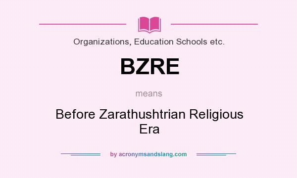 What does BZRE mean? It stands for Before Zarathushtrian Religious Era