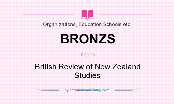 What does BRONZS mean? It stands for British Review of New Zealand Studies