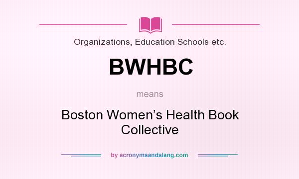 What does BWHBC mean? It stands for Boston Women’s Health Book Collective
