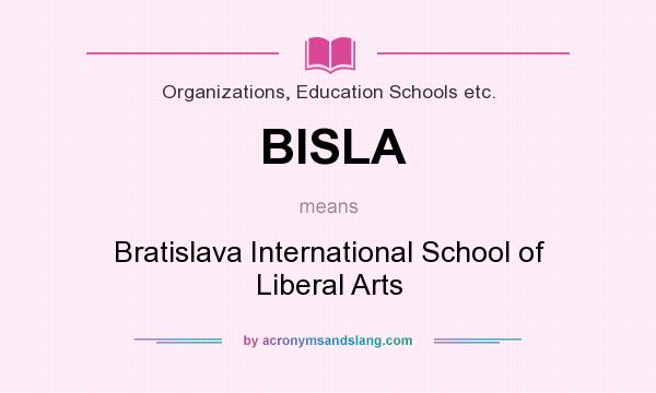 What does BISLA mean? It stands for Bratislava International School of Liberal Arts