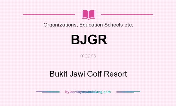 What does BJGR mean? It stands for Bukit Jawi Golf Resort