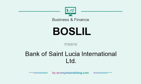 What does BOSLIL mean? It stands for Bank of Saint Lucia International Ltd.