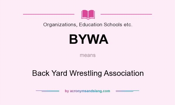What does BYWA mean? It stands for Back Yard Wrestling Association