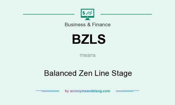What does BZLS mean? It stands for Balanced Zen Line Stage