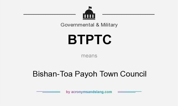 What does BTPTC mean? It stands for Bishan-Toa Payoh Town Council