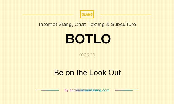 What does BOTLO mean? It stands for Be on the Look Out