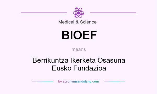 What does BIOEF mean? It stands for Berrikuntza Ikerketa Osasuna Eusko Fundazioa