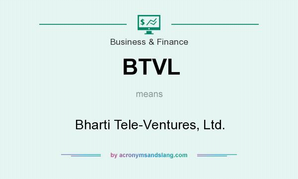 What does BTVL mean? It stands for Bharti Tele-Ventures, Ltd.