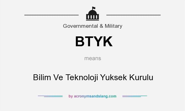 What does BTYK mean? It stands for Bilim Ve Teknoloji Yuksek Kurulu