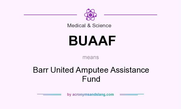 What does BUAAF mean? It stands for Barr United Amputee Assistance Fund