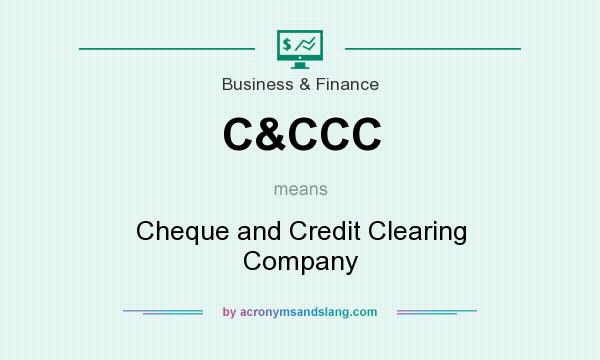 What does C&CCC mean? It stands for Cheque and Credit Clearing Company