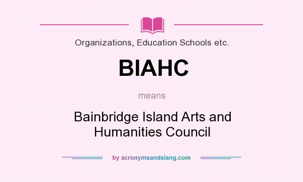 What does BIAHC mean? It stands for Bainbridge Island Arts and Humanities Council