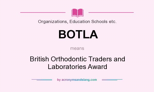 What does BOTLA mean? It stands for British Orthodontic Traders and Laboratories Award