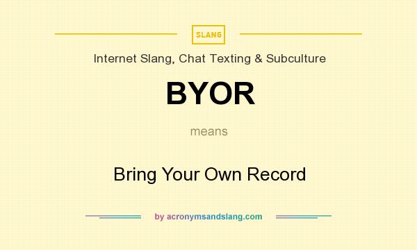 What does BYOR mean? It stands for Bring Your Own Record