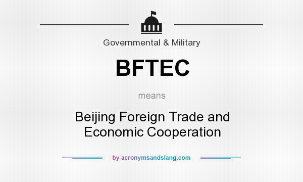 What does BFTEC mean? It stands for Beijing Foreign Trade and Economic Cooperation