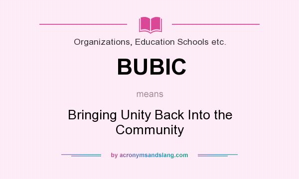 What does BUBIC mean? It stands for Bringing Unity Back Into the Community