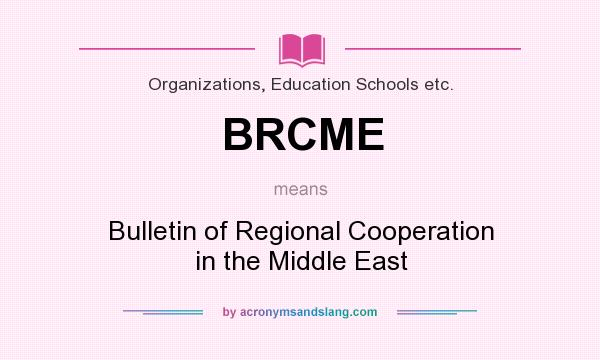 What does BRCME mean? It stands for Bulletin of Regional Cooperation in the Middle East