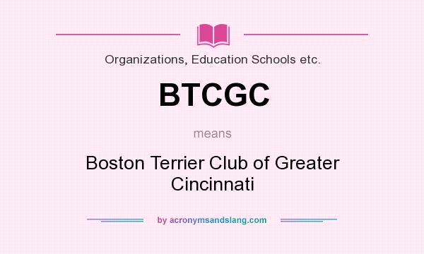 What does BTCGC mean? It stands for Boston Terrier Club of Greater Cincinnati