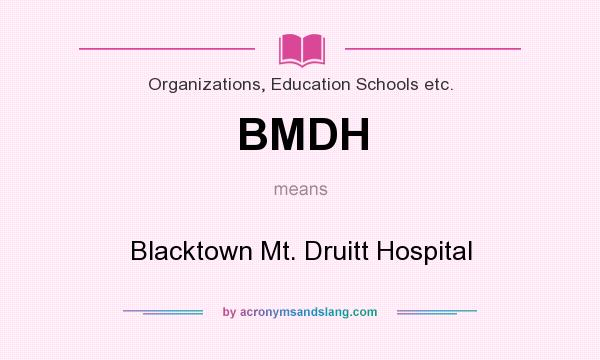 What does BMDH mean? It stands for Blacktown Mt. Druitt Hospital