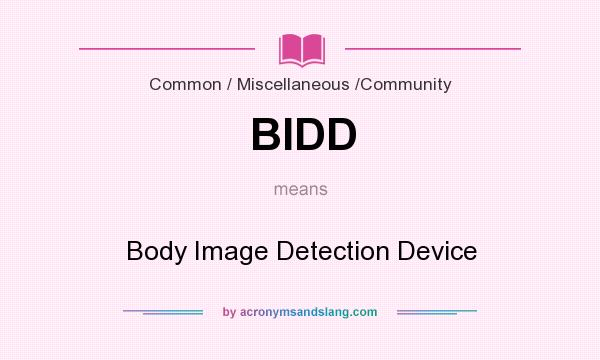What does BIDD mean? It stands for Body Image Detection Device