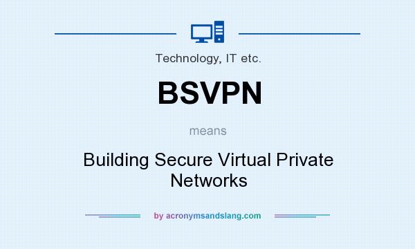 What does BSVPN mean? It stands for Building Secure Virtual Private Networks