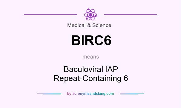 What does BIRC6 mean? It stands for Baculoviral IAP Repeat-Containing 6
