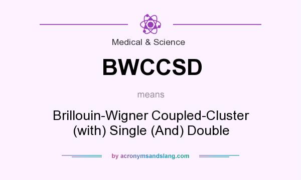 What does BWCCSD mean? It stands for Brillouin-Wigner Coupled-Cluster (with) Single (And) Double